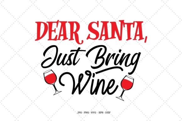 Dear Santa, Just Bring Wine Graphics for Crafts