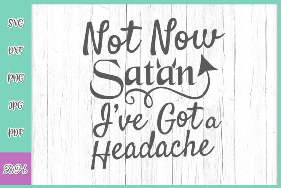 Not Now Satan I’ve Got a Headache Funny Graphics for Crafts