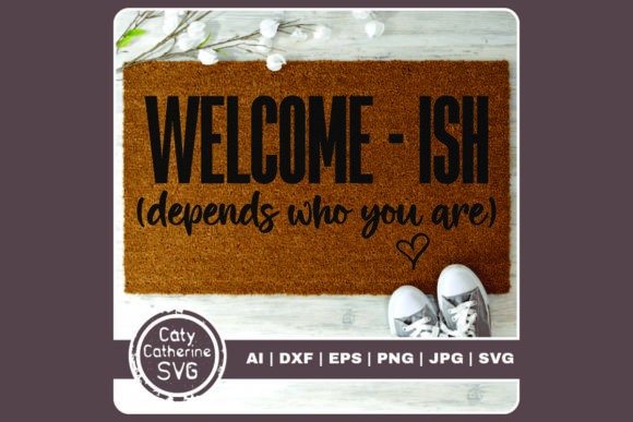 Welcome ISH Depends Who You Are Graphics for Crafts